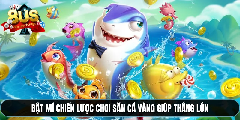 Bắn cá vàng – Phiên bản game hấp dẫn tại nhà cái 8US 4 Bật mí chiến lược chơi săn cá vàng giúp thắng lớn