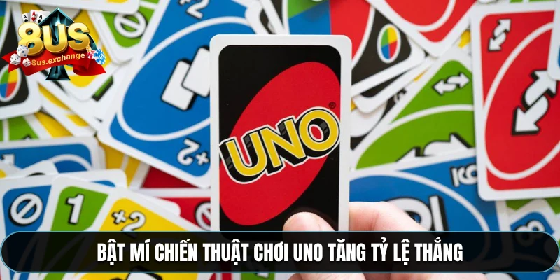 Bật mí chiến thuật chơi Uno tăng tỷ lệ thắng