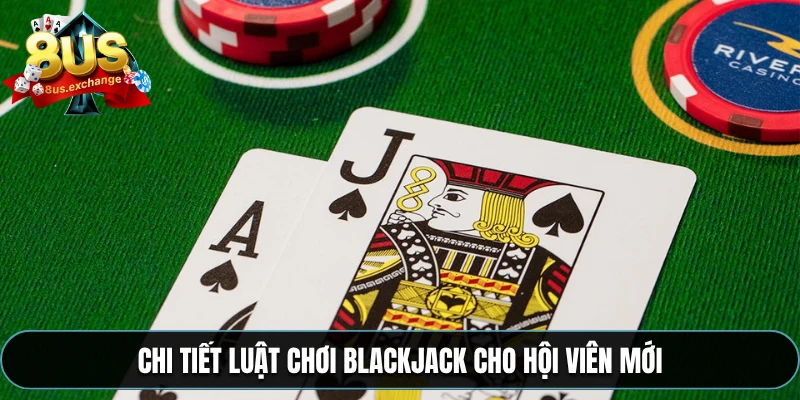 Luật chơi Blackjack – Cách chơi bài chi tiết tại 8US 3 Chi tiết luật chơi Blackjack cho hội viên mới