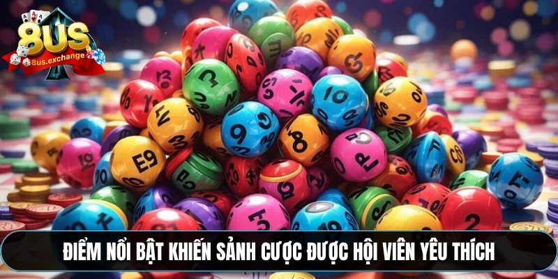 Điểm nổi bật khiến sảnh cược được hội viên yêu thích
