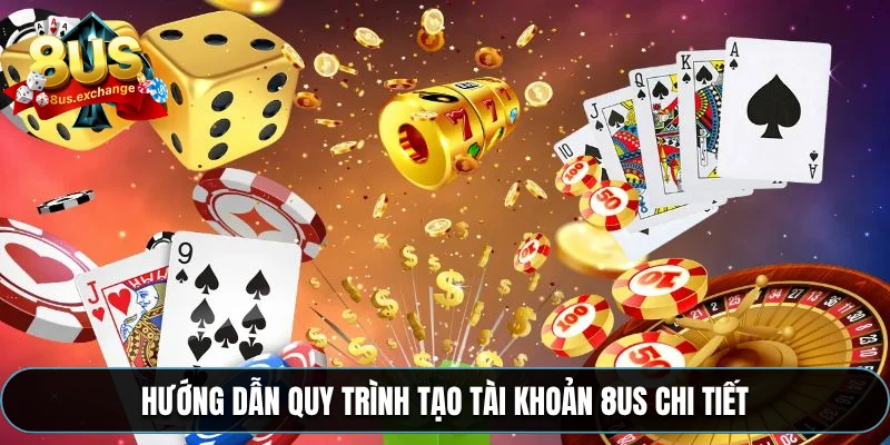 Đăng ký 8US – Hướng dẫn tạo tài khoản nhanh và bảo mật 2 Hướng dẫn quy trình tạo tài khoản 8US chi tiết