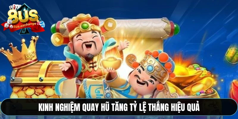 Nổ hũ Thần Tài – Slot game đổi thưởng siêu hot tại 8US 4 Kinh nghiệm quay hũ tăng tỷ lệ thắng hiệu quả