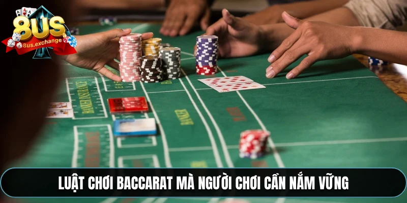 Luật chơi Baccarat mà người chơi cần nắm vững