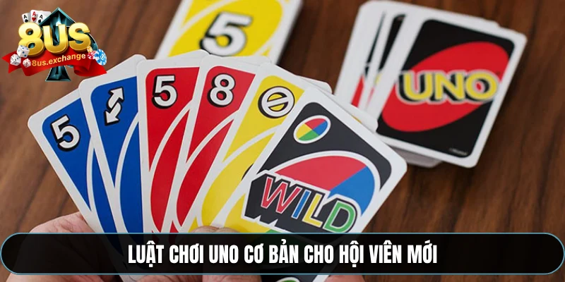 Luật chơi Uno cơ bản cho hội viên mới
