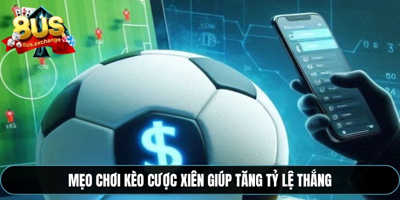 Kèo xiên – Hướng dẫn chơi kèo tăng tỷ lệ thắng tại 8US 4 Mẹo chơi kèo cược xiên giúp tăng tỷ lệ thắng