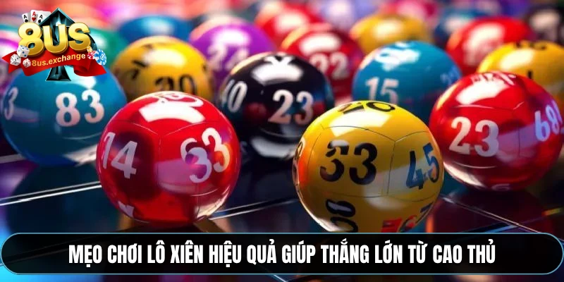 Lô xiên 8US – Cách đánh lô xiên hiệu quả và dễ ăn nhất 4 Mẹo chơi lô xiên hiệu quả giúp thắng lớn từ cao thủ