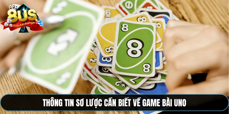 Thông tin sơ lược cần biết về game bài Uno
