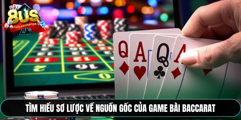 Tìm hiểu sơ lược về nguồn gốc của game bài Baccarat