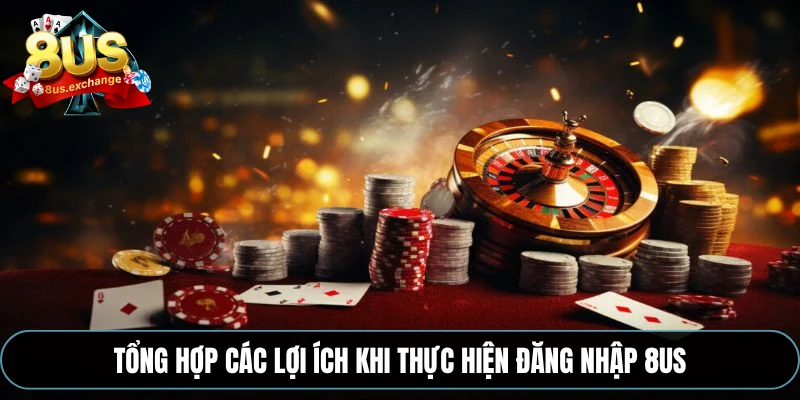 Đăng nhập 8US – Quy trình đăng nhập an toàn, thần tốc 1 Tổng hợp các lợi ích khi thực hiện đăng nhập 8US