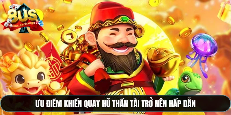 Nổ hũ Thần Tài – Slot game đổi thưởng siêu hot tại 8US 3 Ưu điểm khiến quay hũ Thần Tài trở nên hấp dẫn