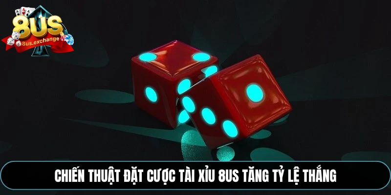 Luật tài xỉu 8US – Cách chơi từ cơ bản đến nâng cao 4 Chiến thuật đặt cược tài xỉu 8US tăng tỷ lệ thắng
