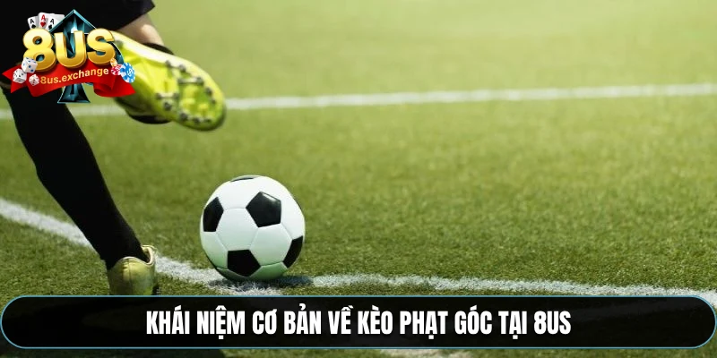 Kèo phạt góc – Cách bắt kèo chuẩn xác từng trận tại 8US 2 Khái niệm cơ bản về kèo phạt góc tại 8US