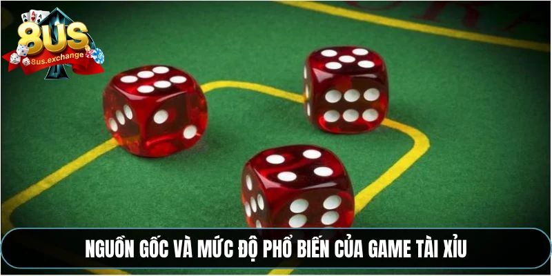 Luật tài xỉu 8US – Cách chơi từ cơ bản đến nâng cao 2 Nguồn gốc và mức độ phổ biến của game tài xỉu