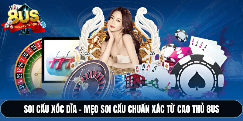 Soi cầu xóc dĩa – Mẹo soi cầu chuẩn xác từ cao thủ 8US 1 soi cầu xóc dĩa
